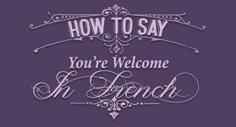 15+ Ways to Say You&#39;re Welcome in French - Frenchplanations