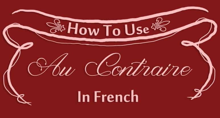 How to Use Au Contraire in French