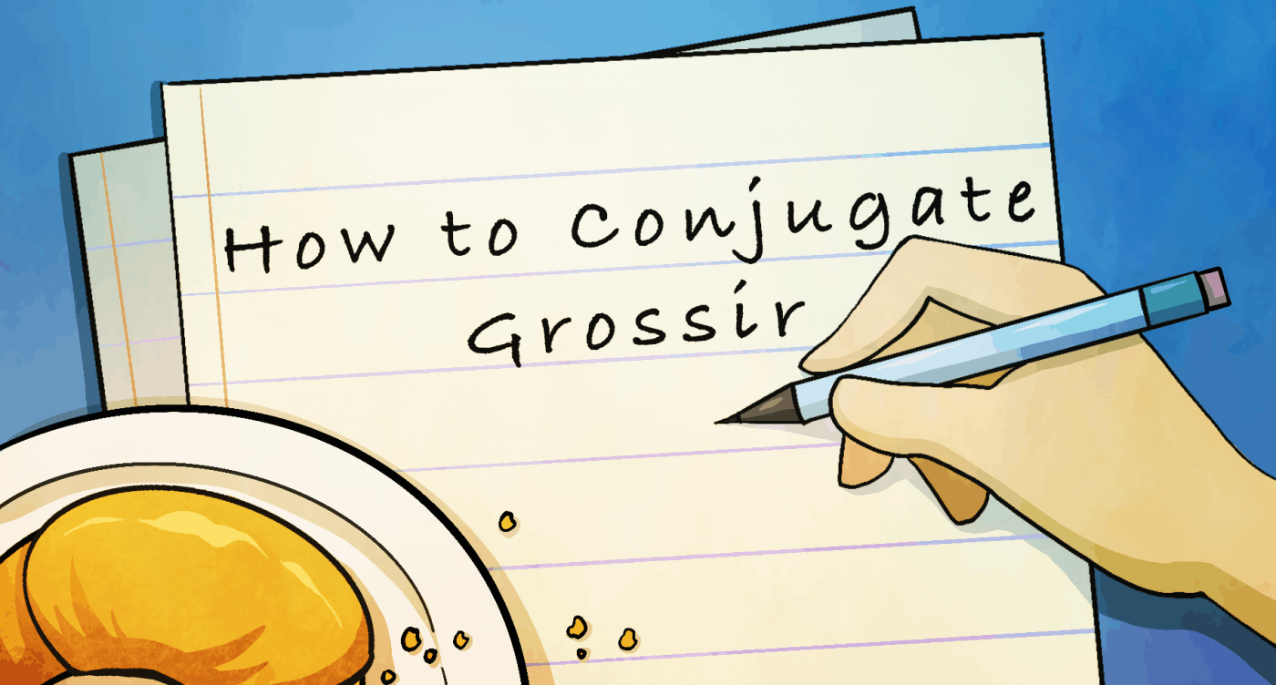 How to Conjugate the French Verb Grossir