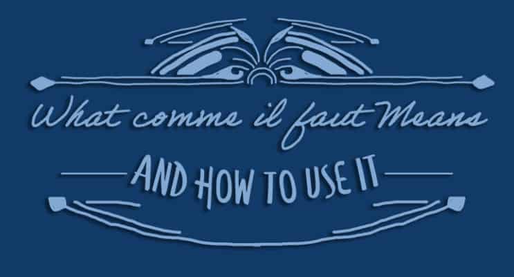 What Comme Il Faut Means How to Use It