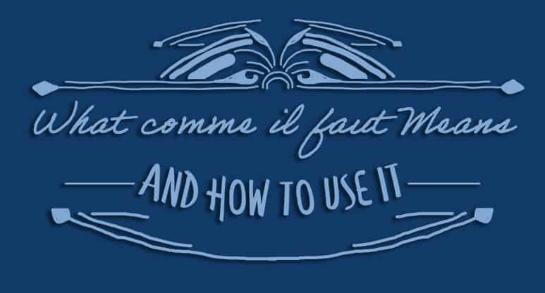 What Comme Il Faut Means And How To Use It Frenchplanations
